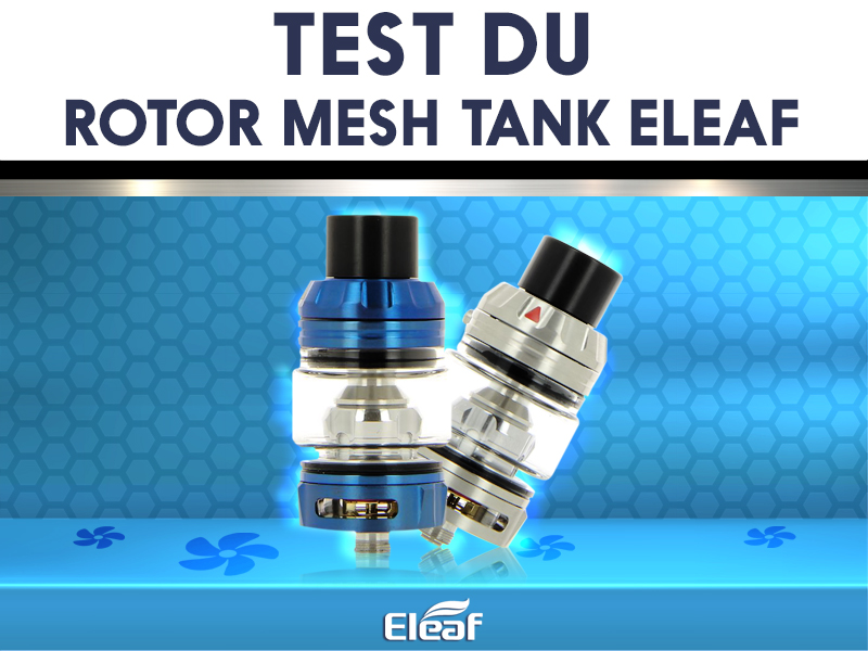 Test du Rotor Mesh Tank Eleaf